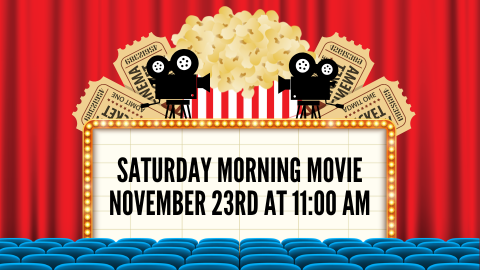 Saturday Morning Movie; November 23rd at 11:00 AM