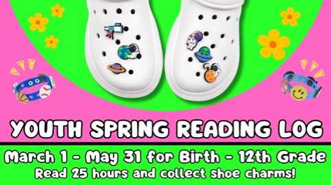 March 1 through May 31 for Birth through 12th grade; Read 25 hours and collect shoe charms!