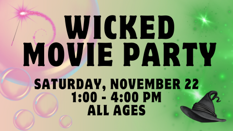 Wicked Movie Party; Saturday, November 22; 1:00 - 4:00 PM; All Ages