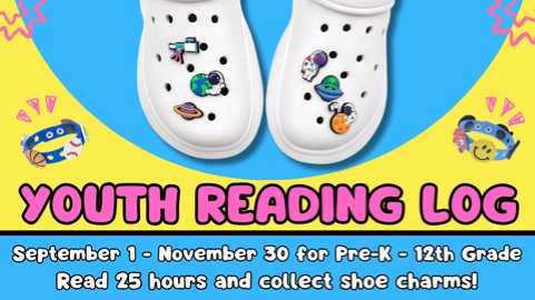 September 1st through November 30th for Pre-K through 12th grade, read 25 hours and collect shoe charms